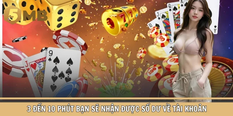 3 đến 10 phút bạn sẽ nhận được số dư về tài khoản