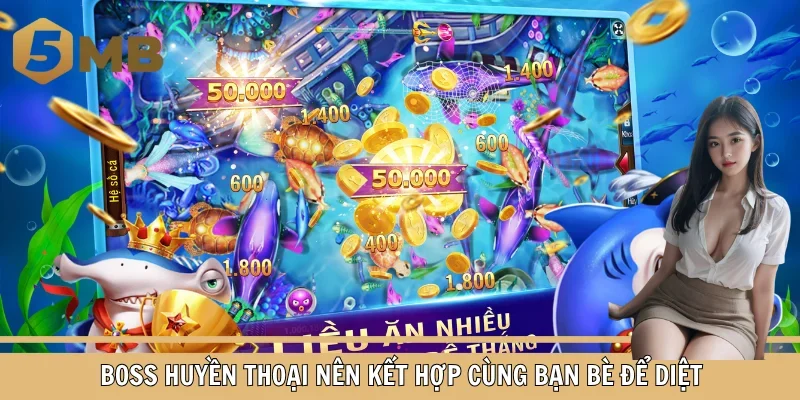 Boss huyền thoại nên kết hợp cùng bạn bè để diệt