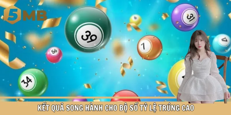 Kết quả song hành cho bộ số tỷ lệ trúng cao