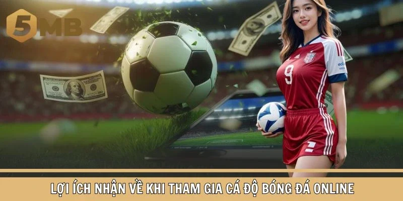 Lợi ích nhận về khi tham gia cá độ bóng đá trực tuyến