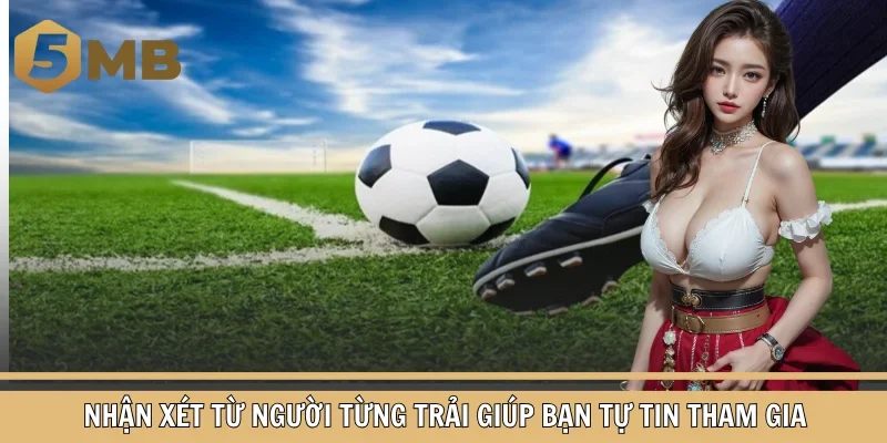 Nhận xét từ người từng trải giúp bạn tự tin tham gia