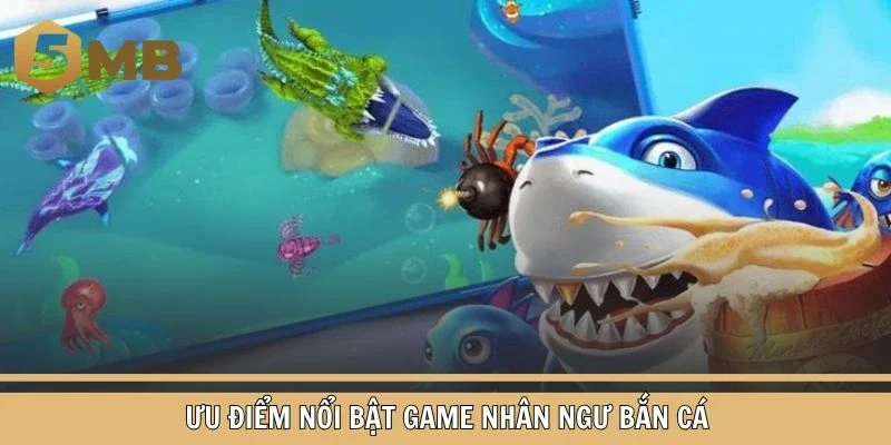 Ưu điểm nổi bật game Nhân Ngư bắn cá