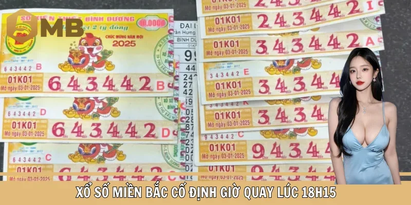 Xổ số miền bắc cố định giờ quay lúc 18h15