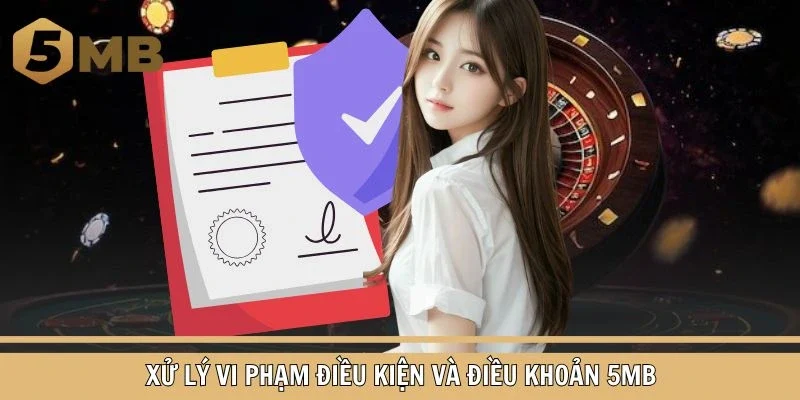 Xử lý vi phạm quy định tại 5MB như thế nào?